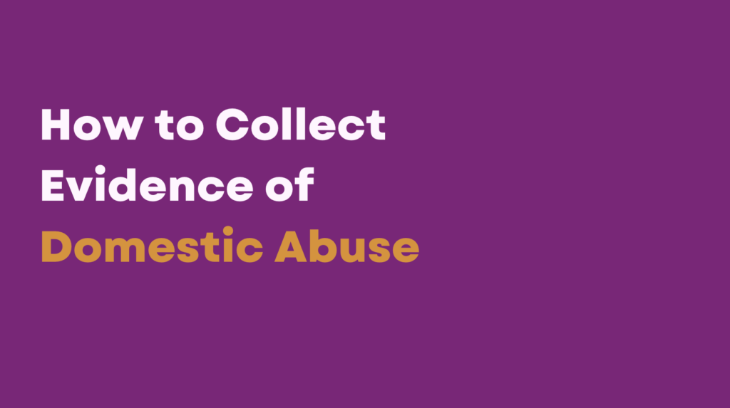 How to collect evidence of domestic abuse.