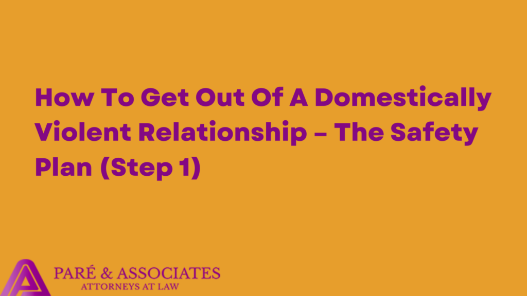 How To Get Out Of A Domestically Violent Relationship – The Safety Plan (Step 1)